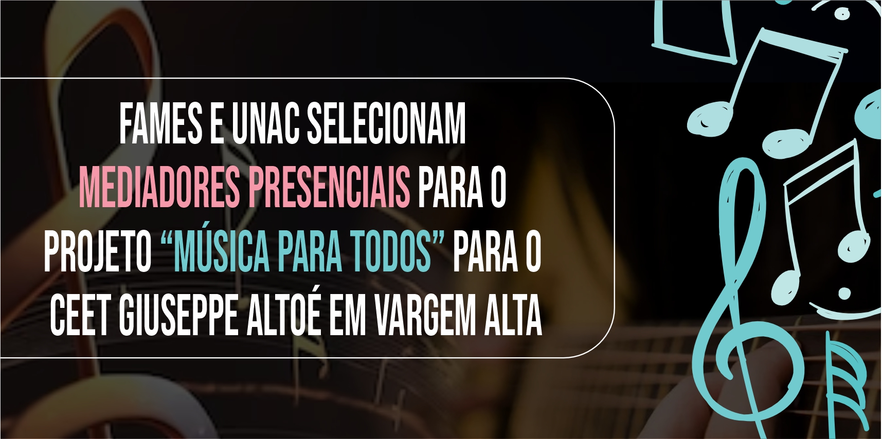 FAMES e UnAC selecionam mediadores presenciais para o Projeto “Música para todos” em Vargem Alta