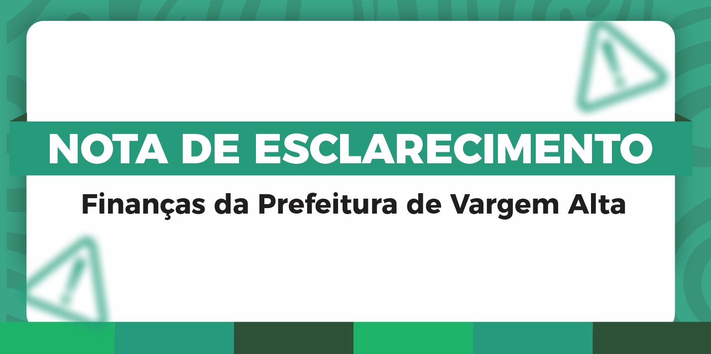 Nota de Esclarecimento sobre as finanças da Prefeitura de Vargem Alta
