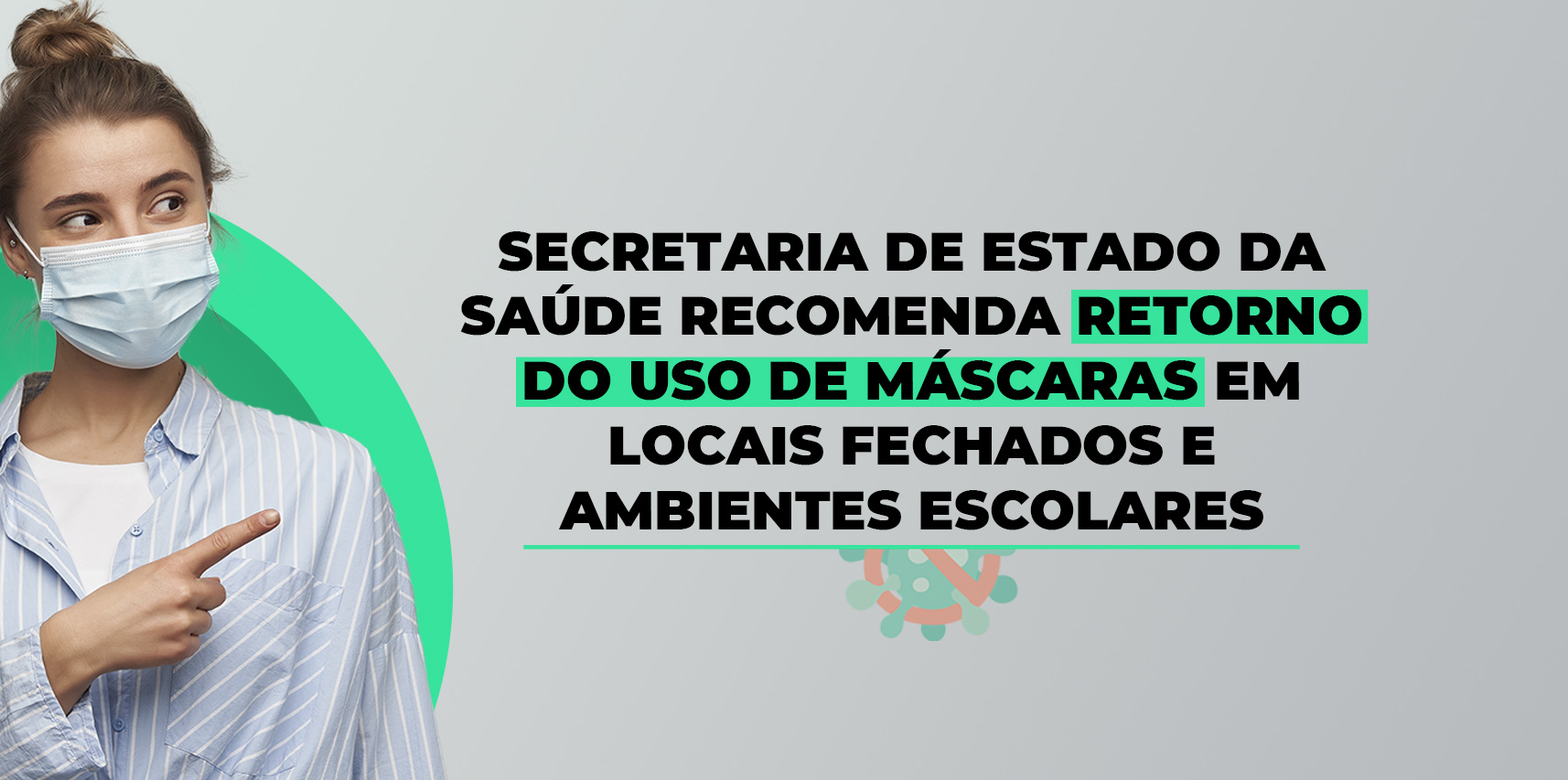 Secretaria de Estado da Saúde recomenda retorno do uso de máscaras em locais fechados e ambientes escolares